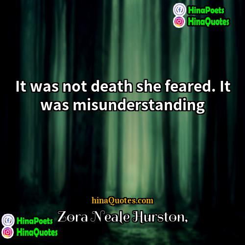 Zora Neale Hurston Quotes | It was not death she feared. It